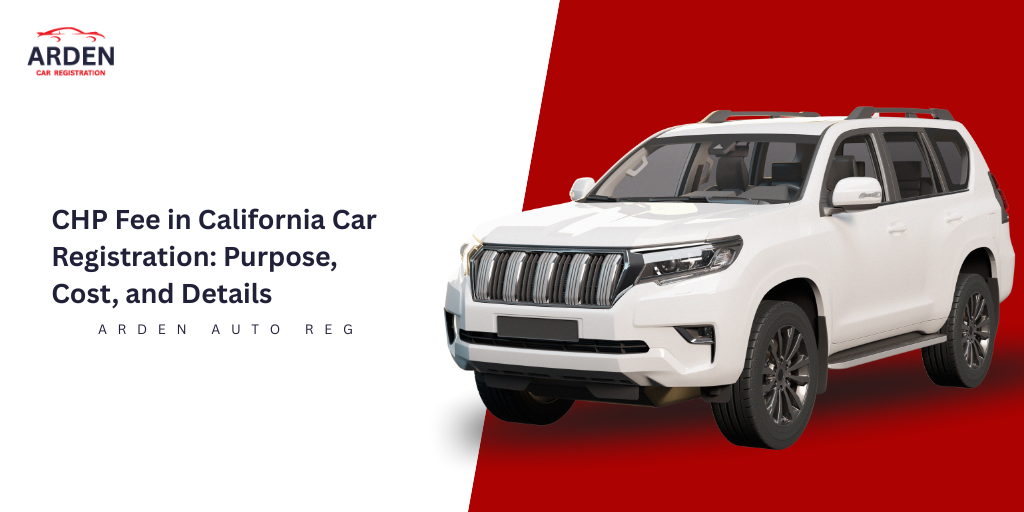 CHP Fee in California Car Registration Purpose, Cost, and Details