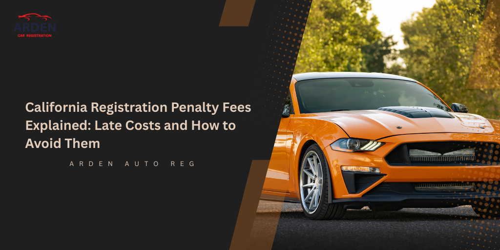 California Registration Penalty Fees Explained Late Costs and How to Avoid Them