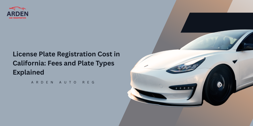 License Plate Registration Cost in California Fees and Plate Types Explained