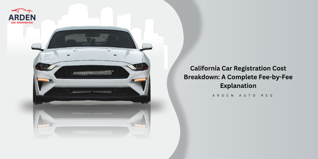 California Car Registration Cost Breakdown A Complete Fee-by-Fee Explanation
