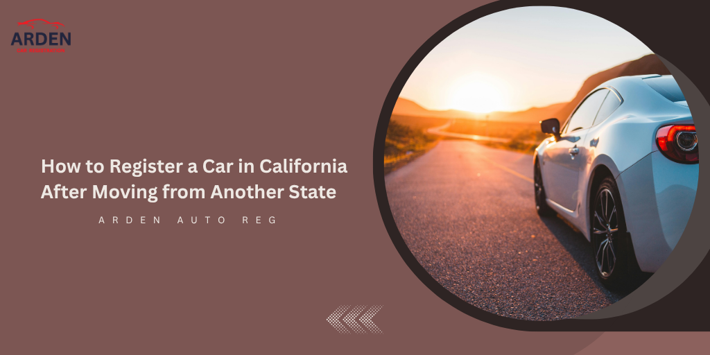 How to Register a Car in California After Moving from Another State
