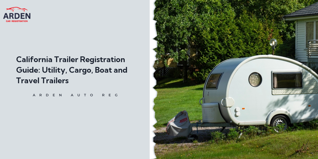 California Trailer Registration Guide: Utility, Cargo, Boat and Travel Trailers