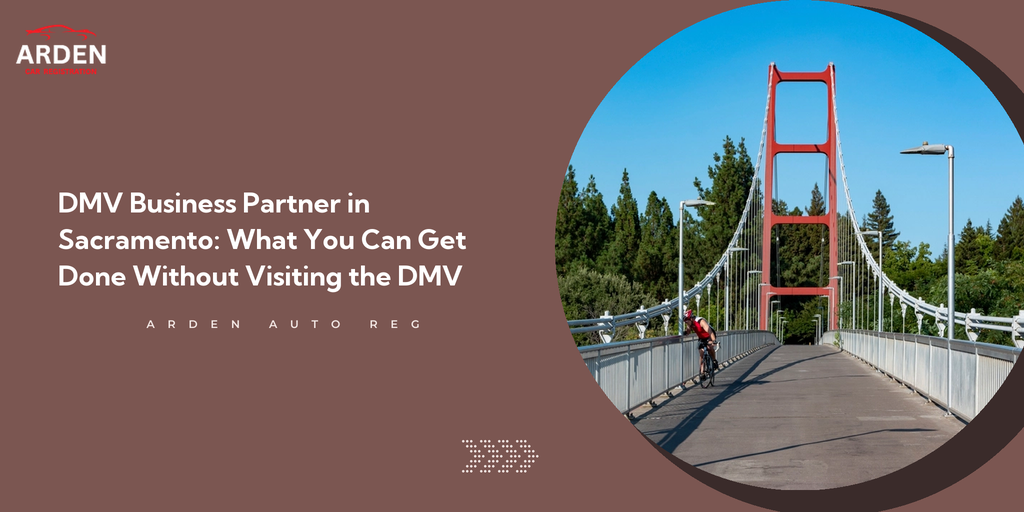 DMV Business Partner in Sacramento: What You Can Get Done Without Visiting the DMV