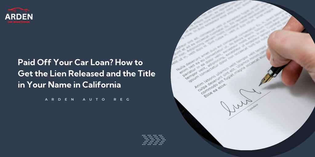 Paid Off Your Car Loan? How to Get the Lien Released and the Title in Your Name in California