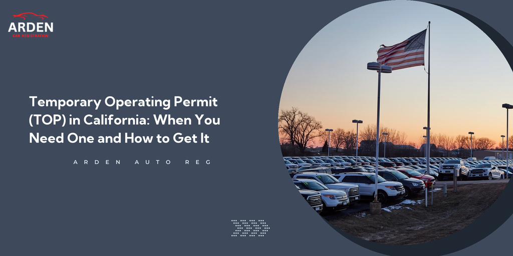 Temporary Operating Permit (TOP) in California: When You Need One and How to Get It